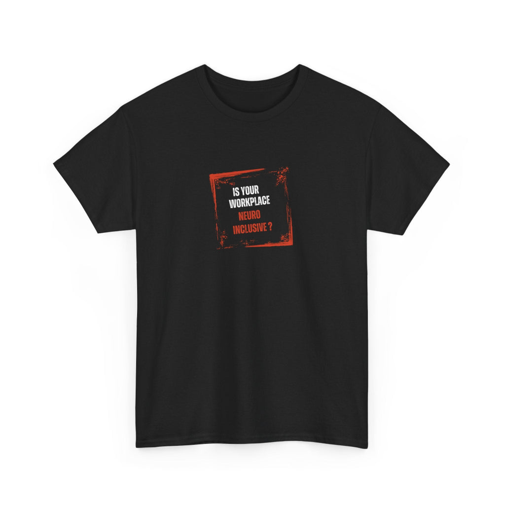 A Black T-shirt with words Is your workplace neuroinclusive on front